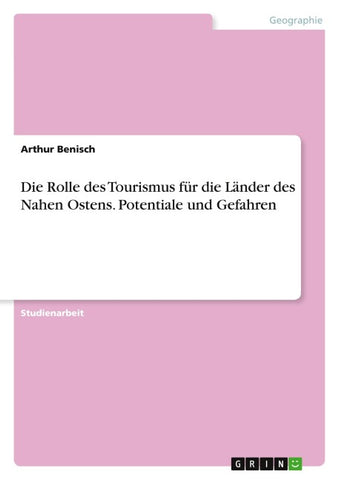 Die Rolle des Tourismus für die Länder des Nahen Ostens. Potentiale und Gefahren