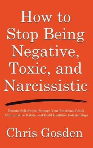 How to Stop Being Negative, Toxic, and Narcissistic