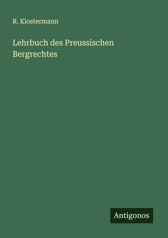 Lehrbuch des Preussischen Bergrechtes