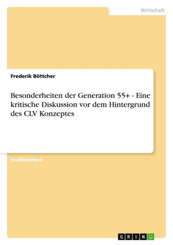 Besonderheiten der Generation 55+ - Eine kritische Diskussion vor dem Hintergrund des CLV Konzeptes