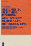 Gleiches zu Gleichem: Figurenähnlichkeit in der späthöfischen Epik