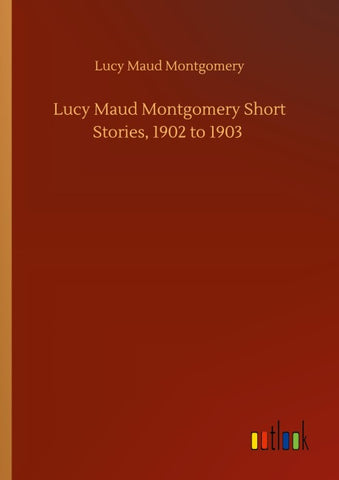 Lucy Maud Montgomery Short Stories, 1902 to 1903