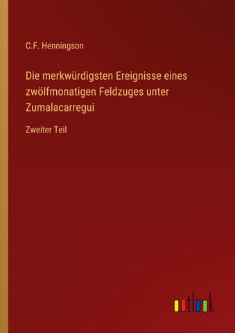Die merkwürdigsten Ereignisse eines zwölfmonatigen Feldzuges unter Zumalacarregui