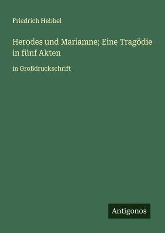 Herodes und Mariamne; Eine Tragödie in fünf Akten