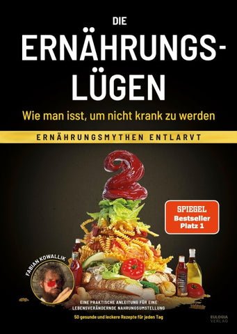 Die Ernährungslügen - Wie man isst, um nicht krank zu werden