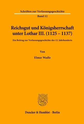 Reichsgut und Königsherrschaft unter Lothar III. (1125 - 1137).