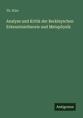 Analyse und Kritik der Berkleyschen Erkenntnistheorie und Metaphysik