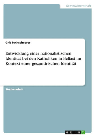 Entwicklung einer nationalistischen Identität bei den Katholiken in Belfast im Kontext einer gesamtirischen Identität