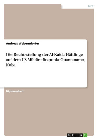 Die Rechtsstellung der Al-Kaida Häftlinge auf dem US-Militärstützpunkt Guantanamo, Kuba