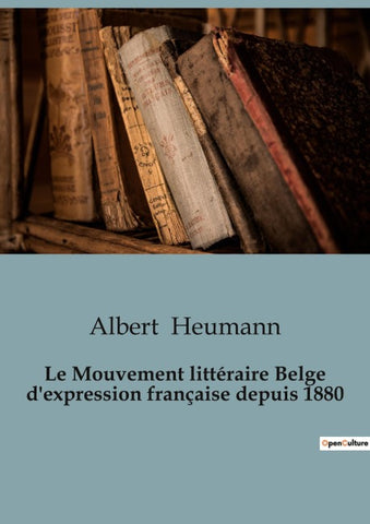 Le Mouvement littéraire Belge d'expression française depuis 1880