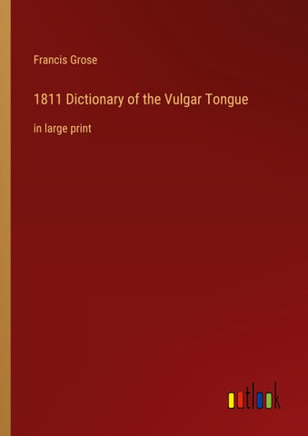 1811 Dictionary of the Vulgar Tongue
