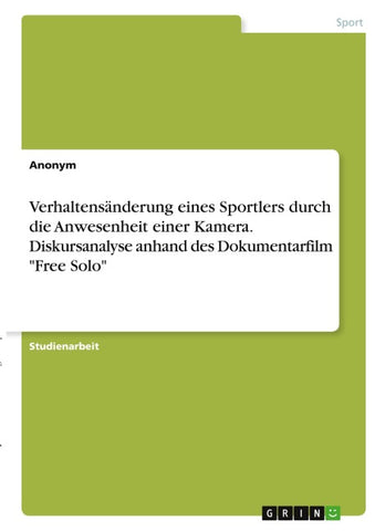 Verhaltensänderung eines Sportlers durch die Anwesenheit einer Kamera. Diskursanalyse anhand des Dokumentarfilm "Free Solo"