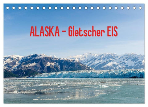 ALASKA Gletscher EIS (Tischkalender 2026 DIN A5 quer), CALVENDO Monatskalender