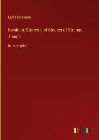 Kwaidan: Stories and Studies of Strange Things