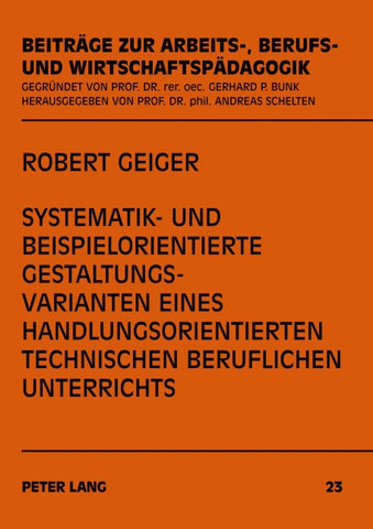 Systematik- und beispielorientierte Gestaltungsvarianten eines handlungsorientierten technischen beruflichen Unterrichts