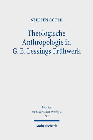 Theologische Anthropologie in G. E. Lessings Frühwerk