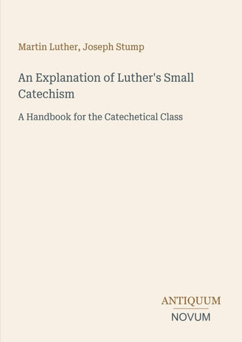 An Explanation of Luther's Small Catechism