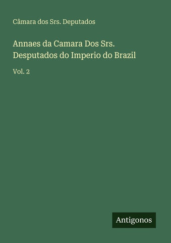Annaes da Camara Dos Srs. Desputados do Imperio do Brazil