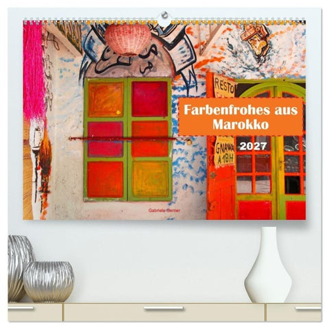 Farbenfrohes aus Marokko (hochwertiger Premium Wandkalender 2027 DIN A2 quer), Kunstdruck in Hochglanz