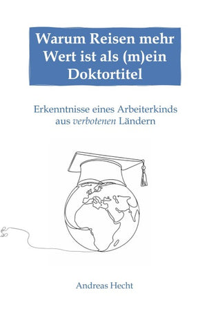 Warum Reisen mehr Wert ist als (m)ein Doktortitel
