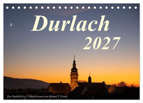 Durlach, das Stadtbild in 12 Impressionen (Tischkalender 2027 DIN A5 quer), CALVENDO Monatskalender