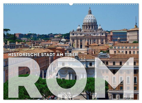Historische Stadt am Tiber ROM (Wandkalender 2027 DIN A2 quer), CALVENDO Monatskalender