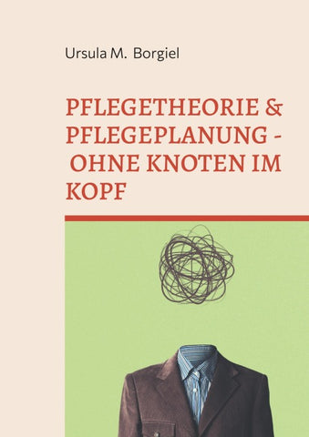 Pflegetheorie & Pflegeplanung - Ohne Knoten im Kopf