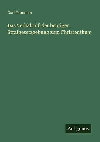 Das Verhältniß der heutigen Strafgesetzgebung zum Christenthum
