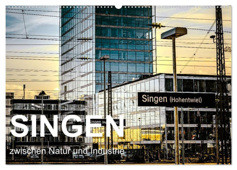 Singen zwischen Natur und Industrie (Wandkalender 2027 DIN A2 quer), CALVENDO Monatskalender