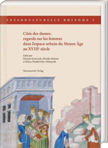 Cités des dames: regards sur les femmes dans l’espace urbain du Moyen Âge au XVIIIe siècle