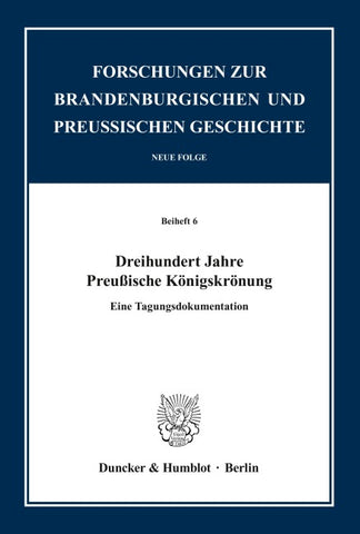 Dreihundert Jahre Preußische Königskrönung.