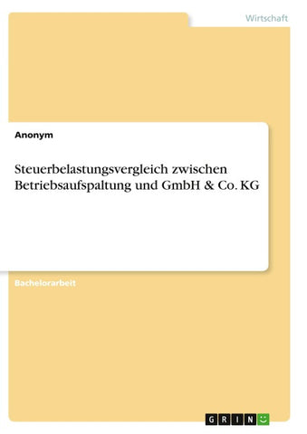 Steuerbelastungsvergleich zwischen Betriebsaufspaltung und GmbH & Co. KG