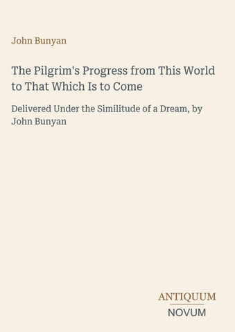 The Pilgrim's Progress from This World to That Which Is to Come