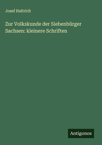 Zur Volkskunde der Siebenbürger Sachsen: kleinere Schriften