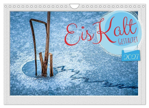 EisKalt Gestaltet (Wandkalender 2027 DIN A4 quer), CALVENDO Monatskalender