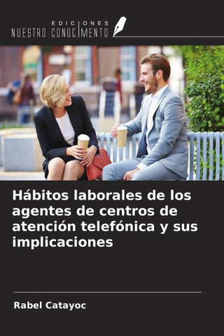 Hábitos laborales de los agentes de centros de atención telefónica y sus implicaciones
