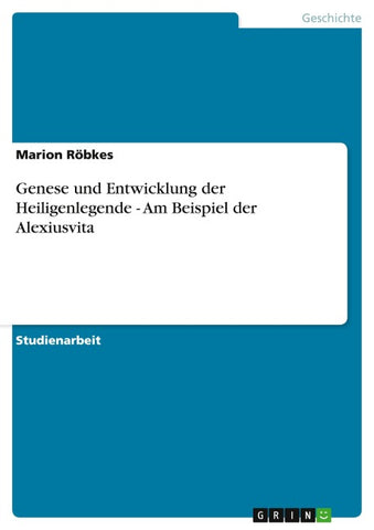 Genese und Entwicklung der Heiligenlegende - Am Beispiel der Alexiusvita