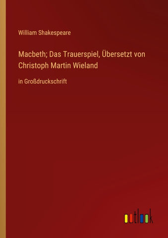 Macbeth; Das Trauerspiel, Übersetzt von Christoph Martin Wieland