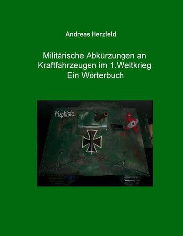 Militärische Abkürzungen an Kraftfahrzeugen im 1.Weltkrieg  Ein Wörterbuch