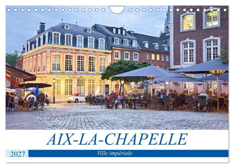 AIX-LA-CHAPELLE Ville impériale (Calendrier mural 2027 DIN A4 vertical), CALVENDO calendrier mensuel