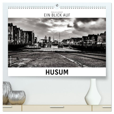 Ein Blick auf Husum (hochwertiger Premium Wandkalender 2027 DIN A2 quer), Kunstdruck in Hochglanz