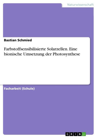 Farbstoffsensibilisierte Solarzellen. Eine bionische Umsetzung der Photosynthese
