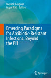 Emerging Paradigms for Antibiotic-Resistant Infections: Beyond the Pill
