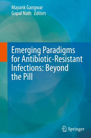 Emerging Paradigms for Antibiotic-Resistant Infections: Beyond the Pill