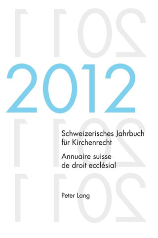Schweizerisches Jahrbuch für Kirchenrecht. Bd. 17 (2012) / Annuaire suisse de droit ecclésial. Vol. 17 (2012)