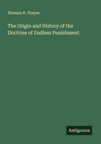 The Origin and History of the Doctrine of Endless Punishment