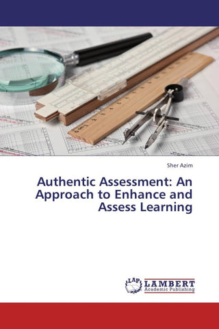 Authentic Assessment: An Approach to Enhance and Assess Learning