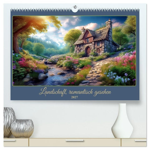 Landschaft romantisch gesehen (hochwertiger Premium Wandkalender 2027 DIN A2 quer), Kunstdruck in Hochglanz