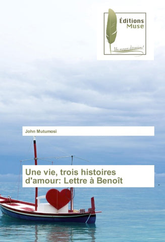 Une vie, trois histoires d'amour: Lettre à Benoît