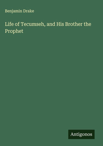 Life of Tecumseh, and His Brother the Prophet